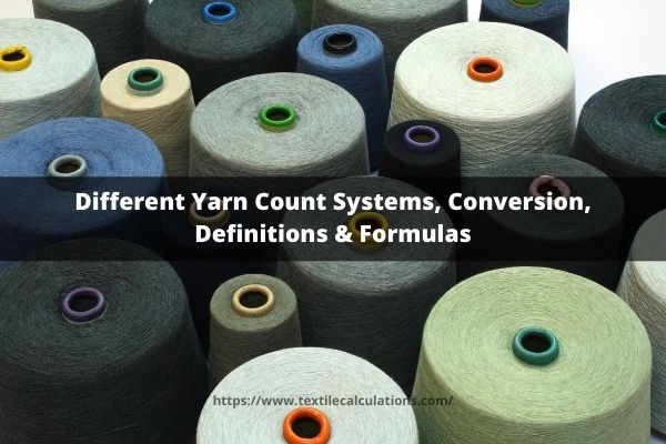 Different Yarn Count Systems, Conversion, Definitions & Formulas